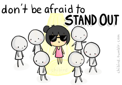 Dont Be Afraid to Stand Out