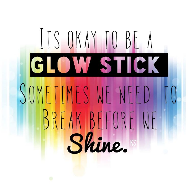 It's Okay to Be a Glow Stick