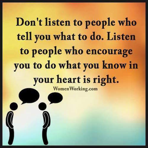 Dont listen to people who tell you what to do
