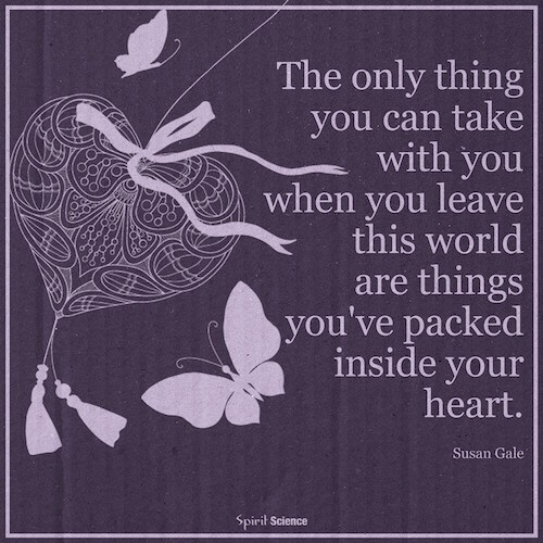 The only things you can take with you