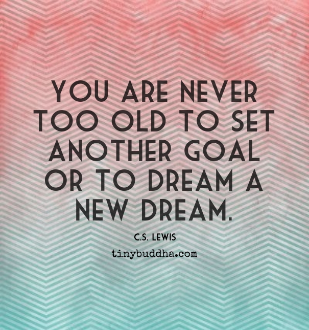 You are never too old