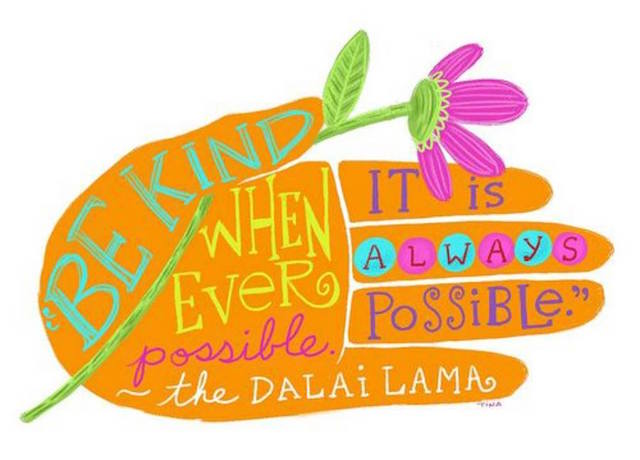 Be kind whenever possible
