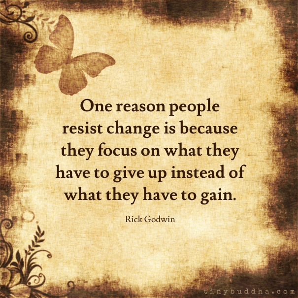 One reason people resist change