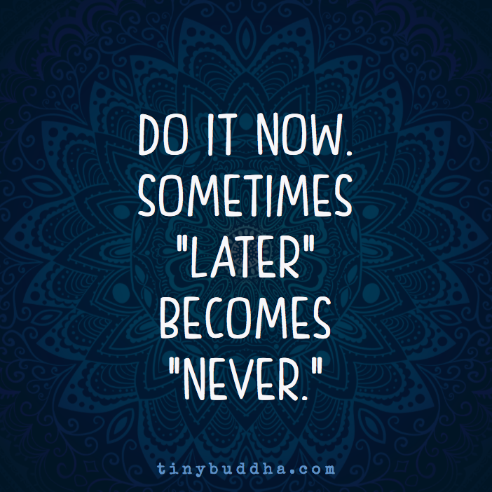 Do it now