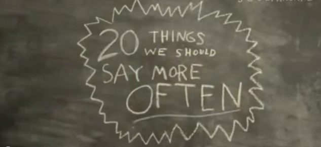20 Things We Should Say More Often