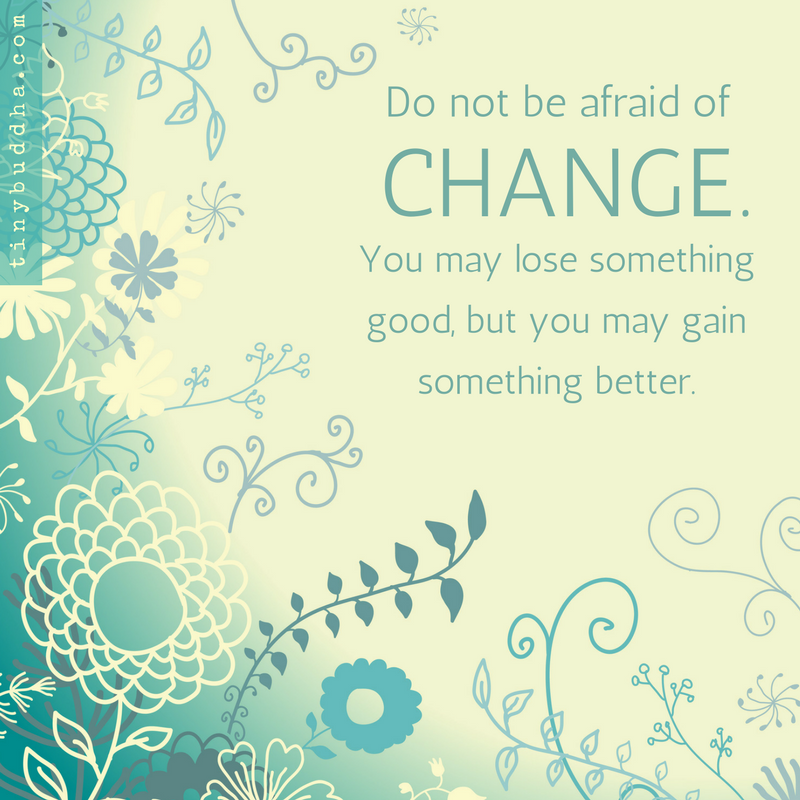 Do  Not be Afraid of Change