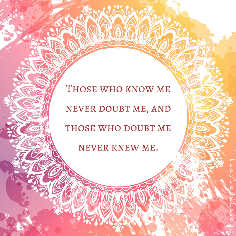 Those Who Know Me Never Doubt Me