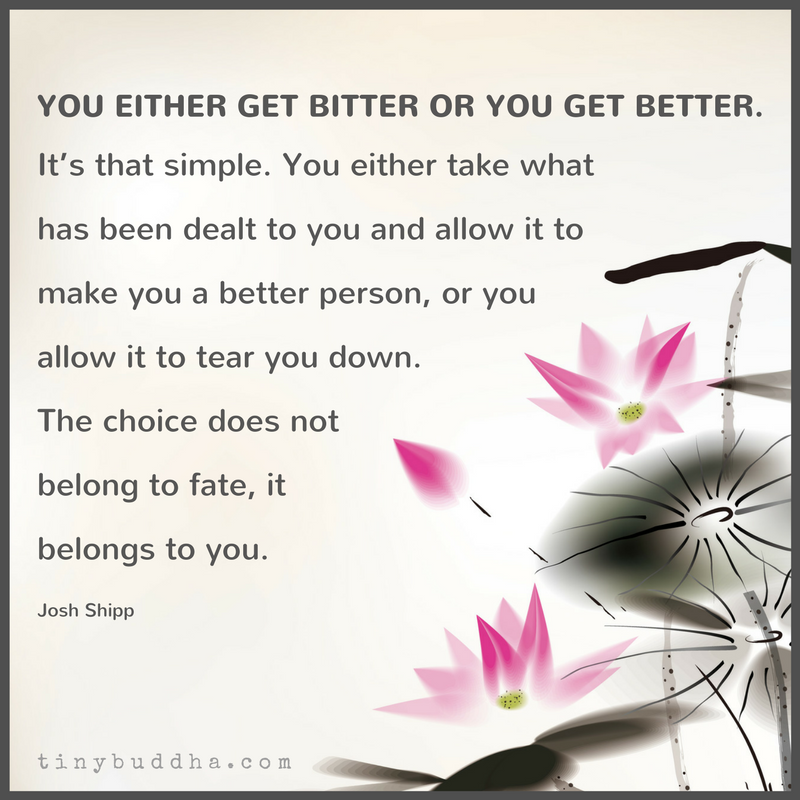 You Either Get Bitter Or You Get Better