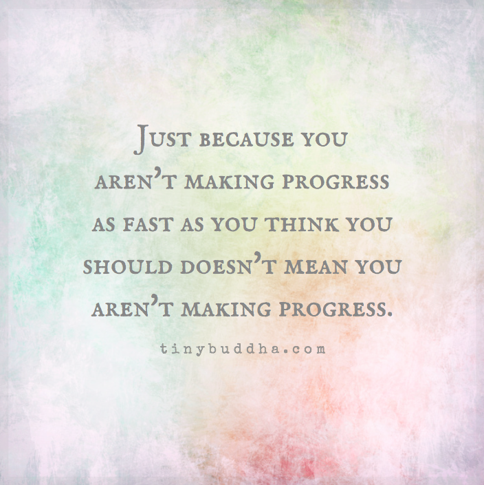 Just Because You Aren’t Making Fast Progress…