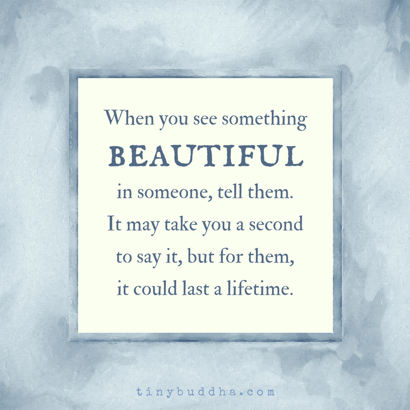 When You See Something Beautiful in Someone, Tell Them
