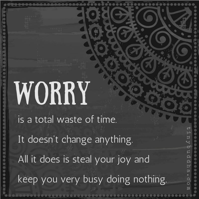 Worry Is a Total Waste of Time