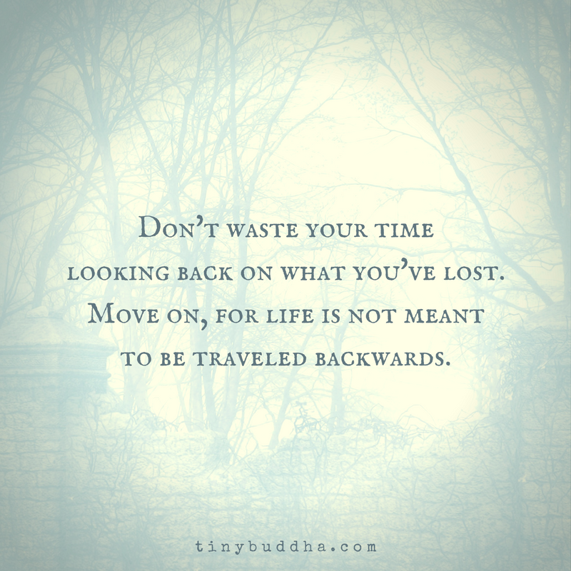 Move On, for Life Is Not Meant to Be Traveled Backwards