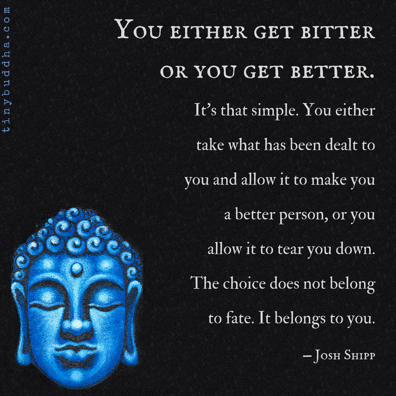You Either Get Bitter or Better