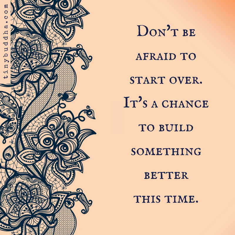Don’t Be Afraid to Start Over