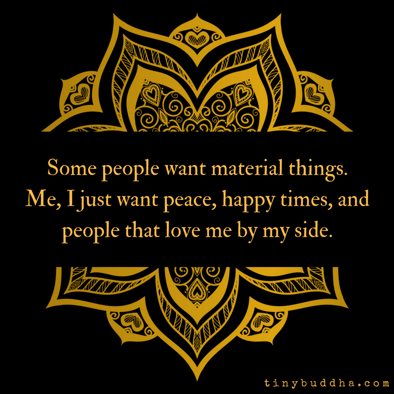 Peace, Happy Times, and People That Love Me By My Side