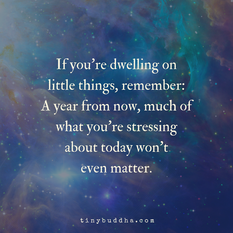 If You’re Dwelling on Little Things, Remember…