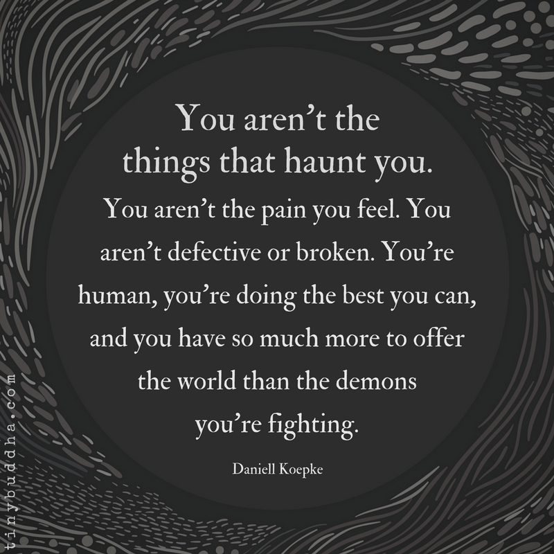 You Aren’t the Things That Haunt You