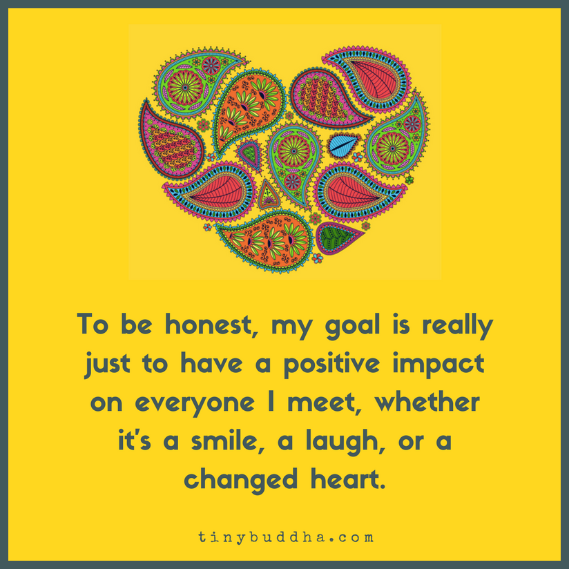 My Goal Is to Have a Positive Impact