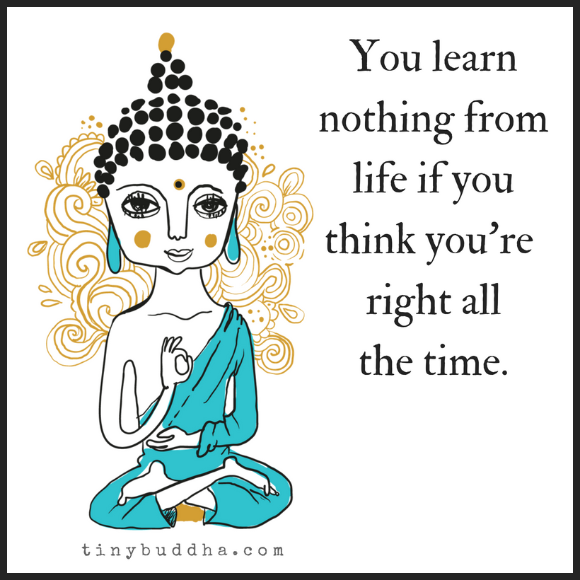 You Learn Nothing from Life If You Think You’re Right All the Time
