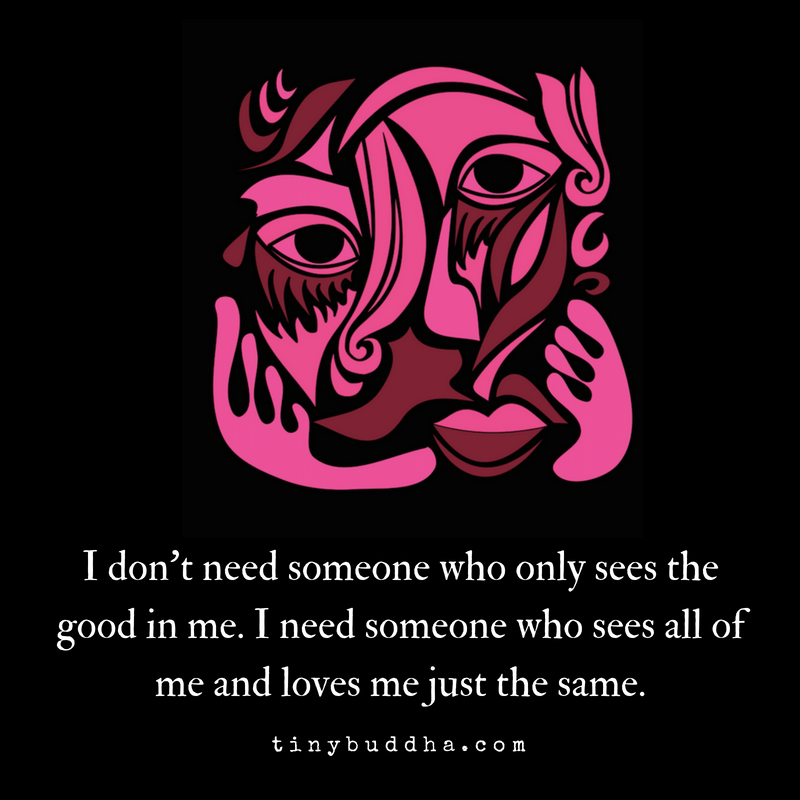 I Don’t Need Someone Who Only Sees the Good in Me