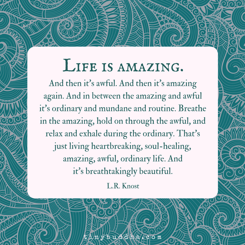 Life Is Amazing, and Then It’s Awful