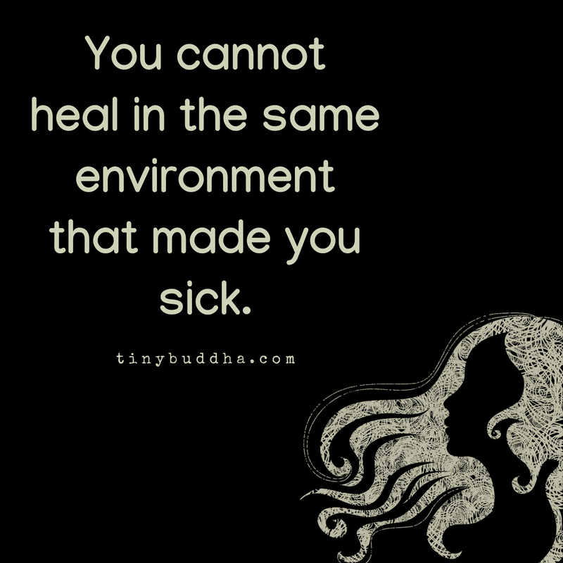You Cannot Heal in the Same Environment That Made You Sick