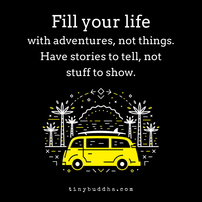 Fill Your Life with Adventures, Not Things