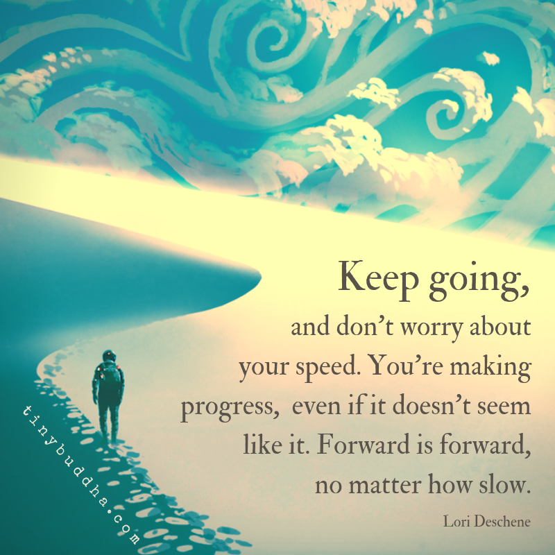Keep Going, and Don’t Worry About Your Speed