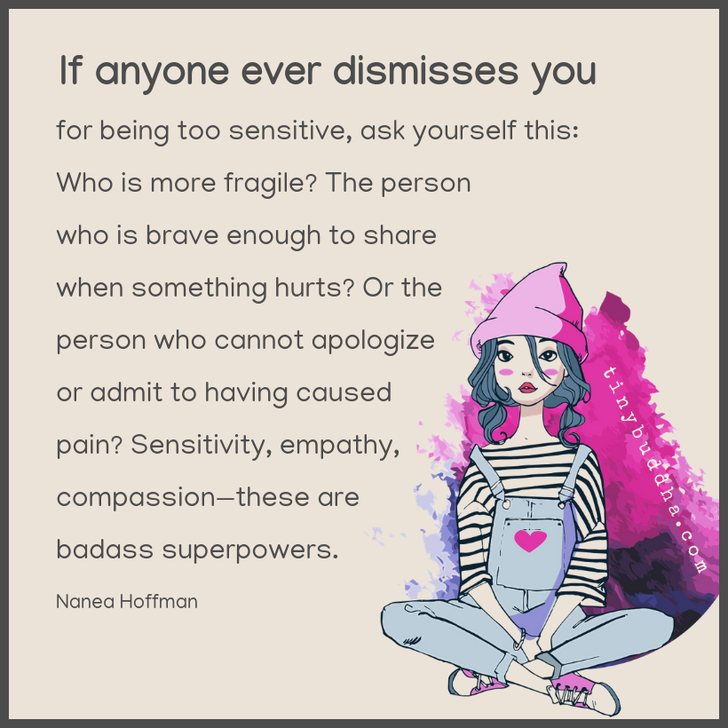 If Anyone Ever Dismisses You for Being Too Sensitive…