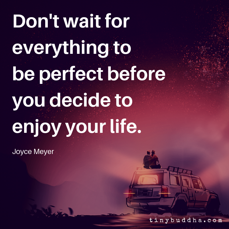 Now Is the Time to Enjoy Your Life