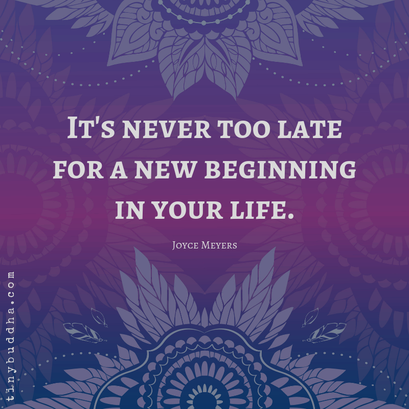 It’s Never Too Late for a New Beginning