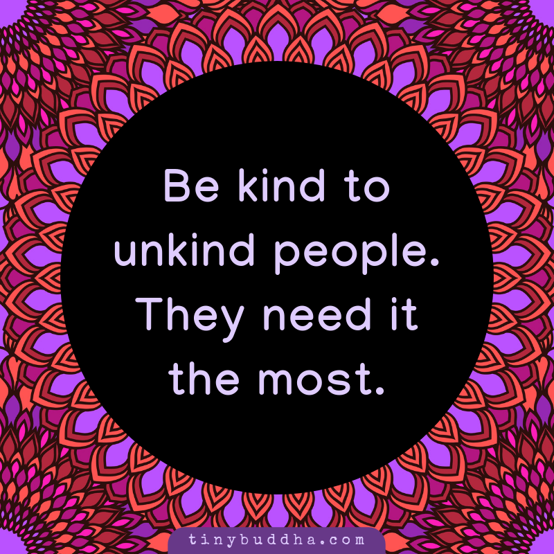 Be Kind to Unkind People
