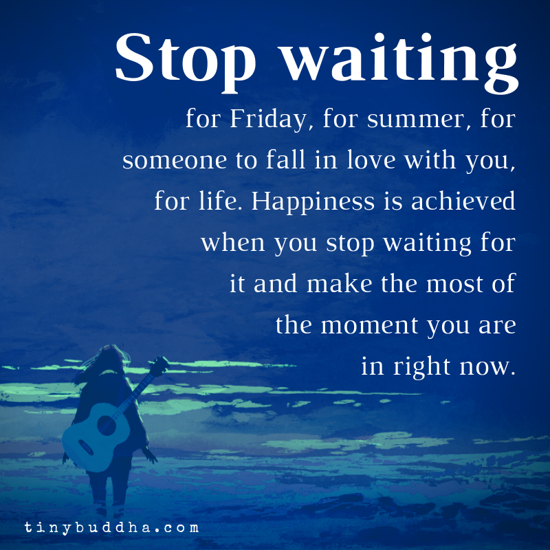 Stop Waiting for Happiness