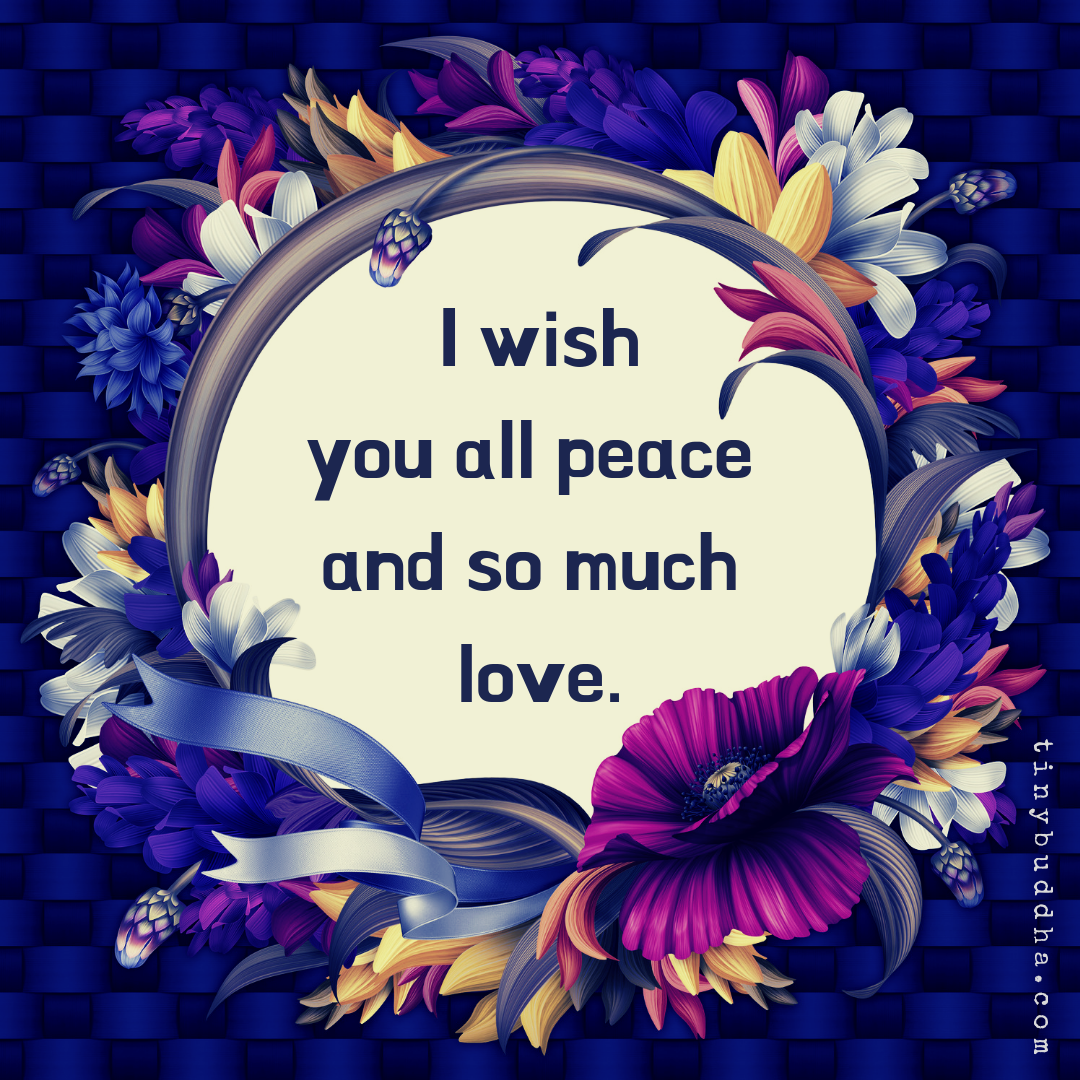 I Wish You All Peace and So Much Love