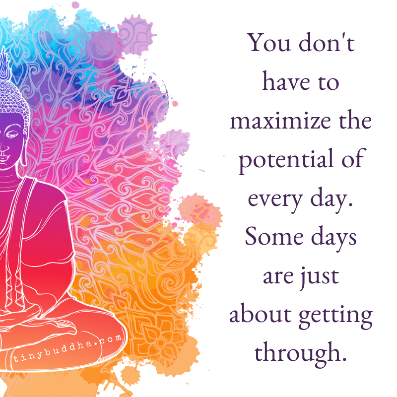 You Don’t Have to Maximize the Potential of Every Day