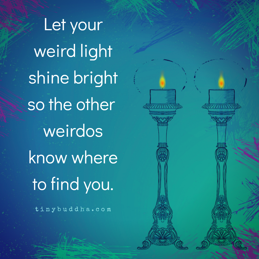 Let Your Weird Light Shine Bright