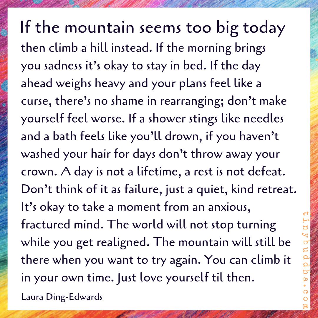 If the Mountain Seems Too Big Today, Then Climb a Hill Instead