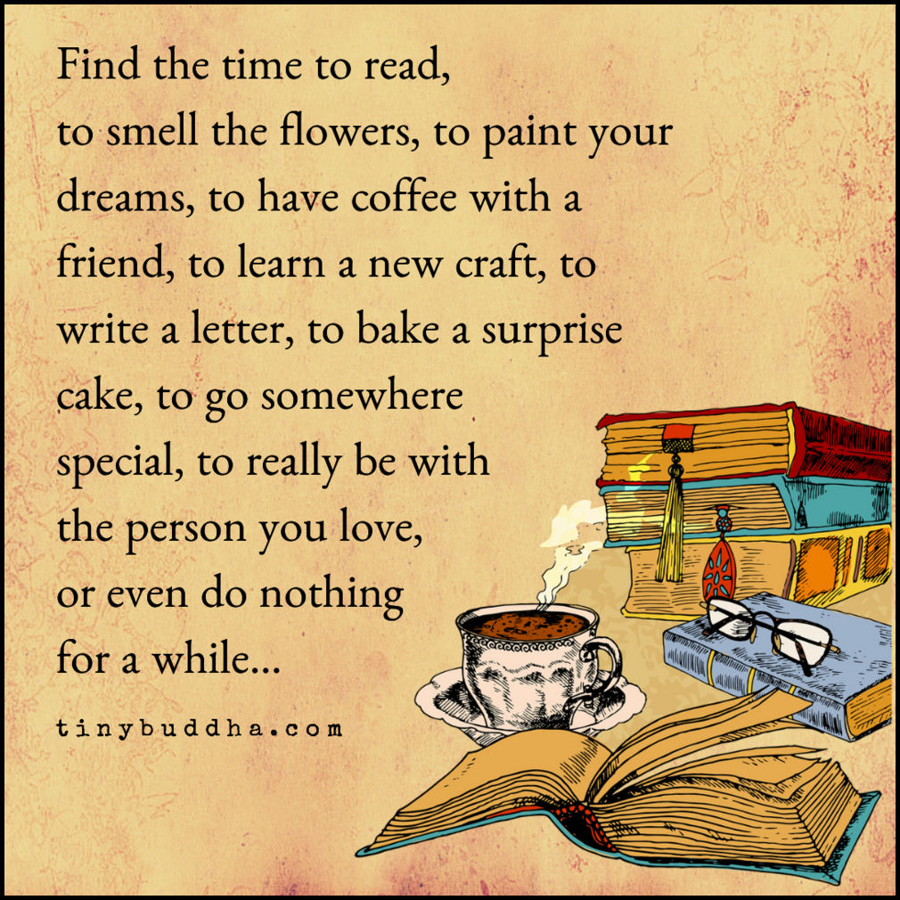 Find the Time to Read, to Smell the Flowers…