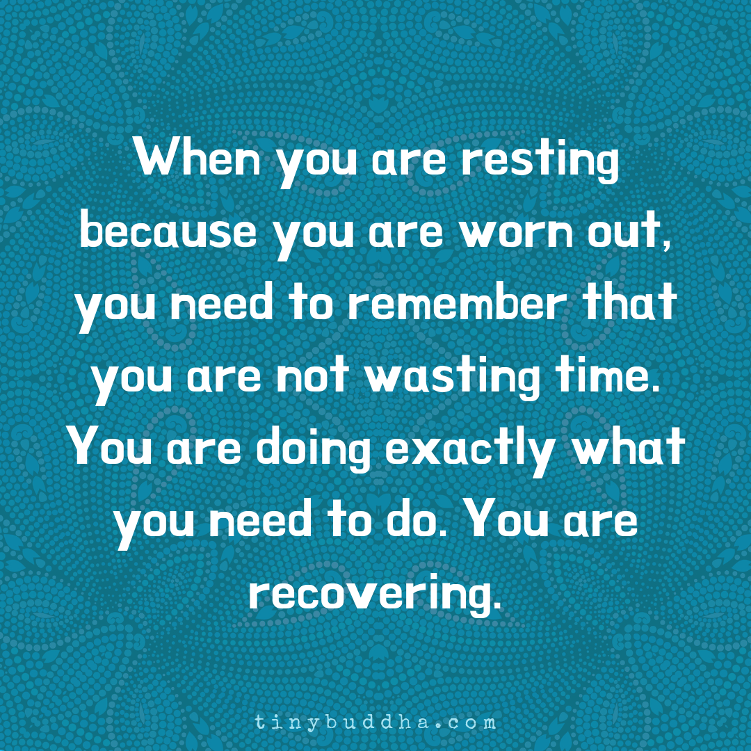 When You Are Resting Because You Are Worn Out