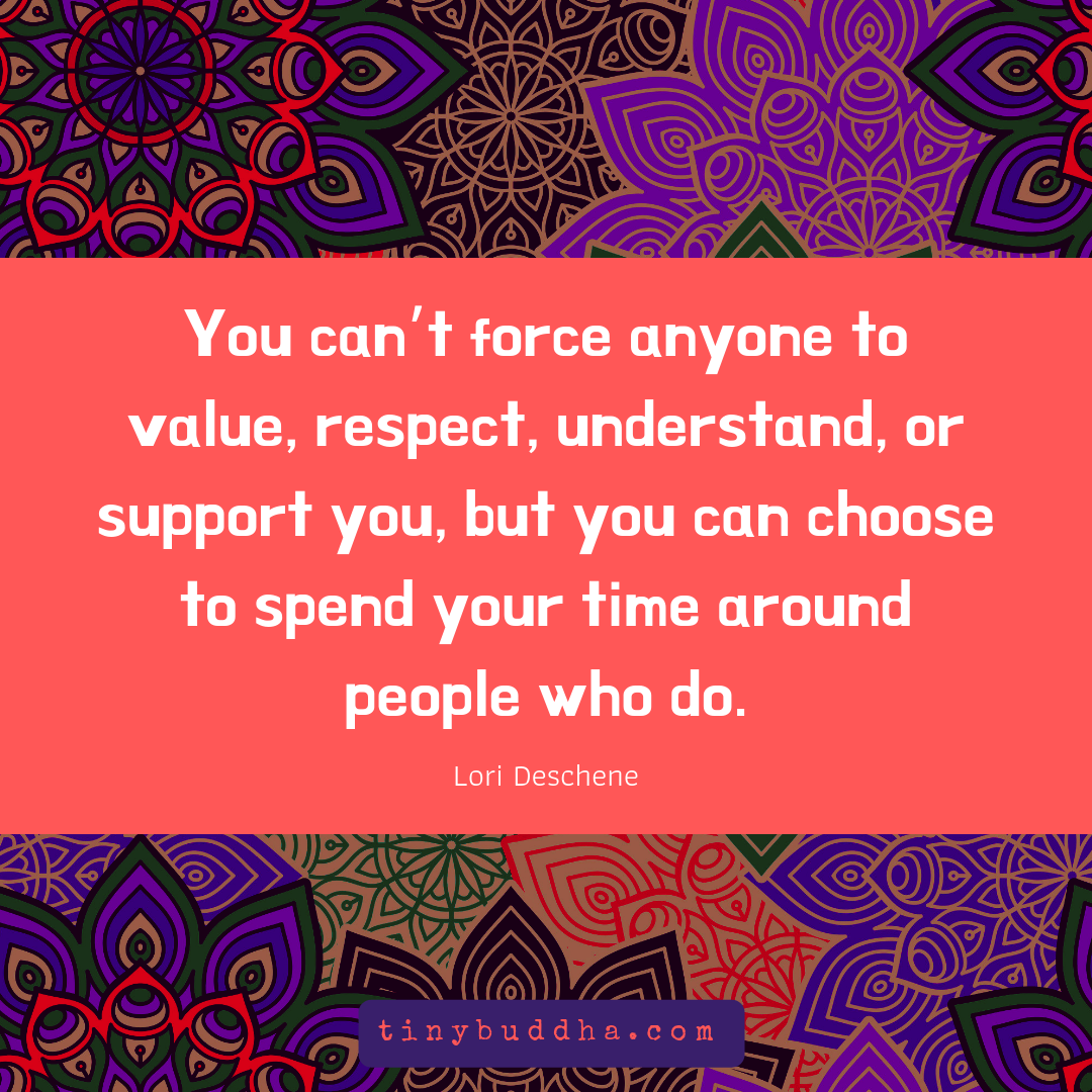 You Can’t Force Anyone to Value, Respect, Understand, or Support You