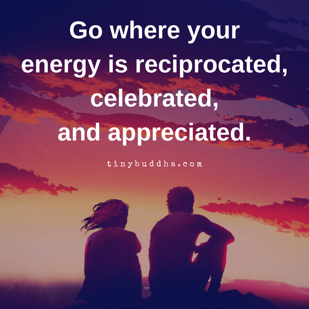 Go Where Your Energy Is Reciprocated
