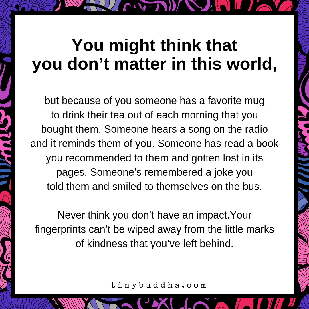 You Might Think That You Don’t Matter in This World