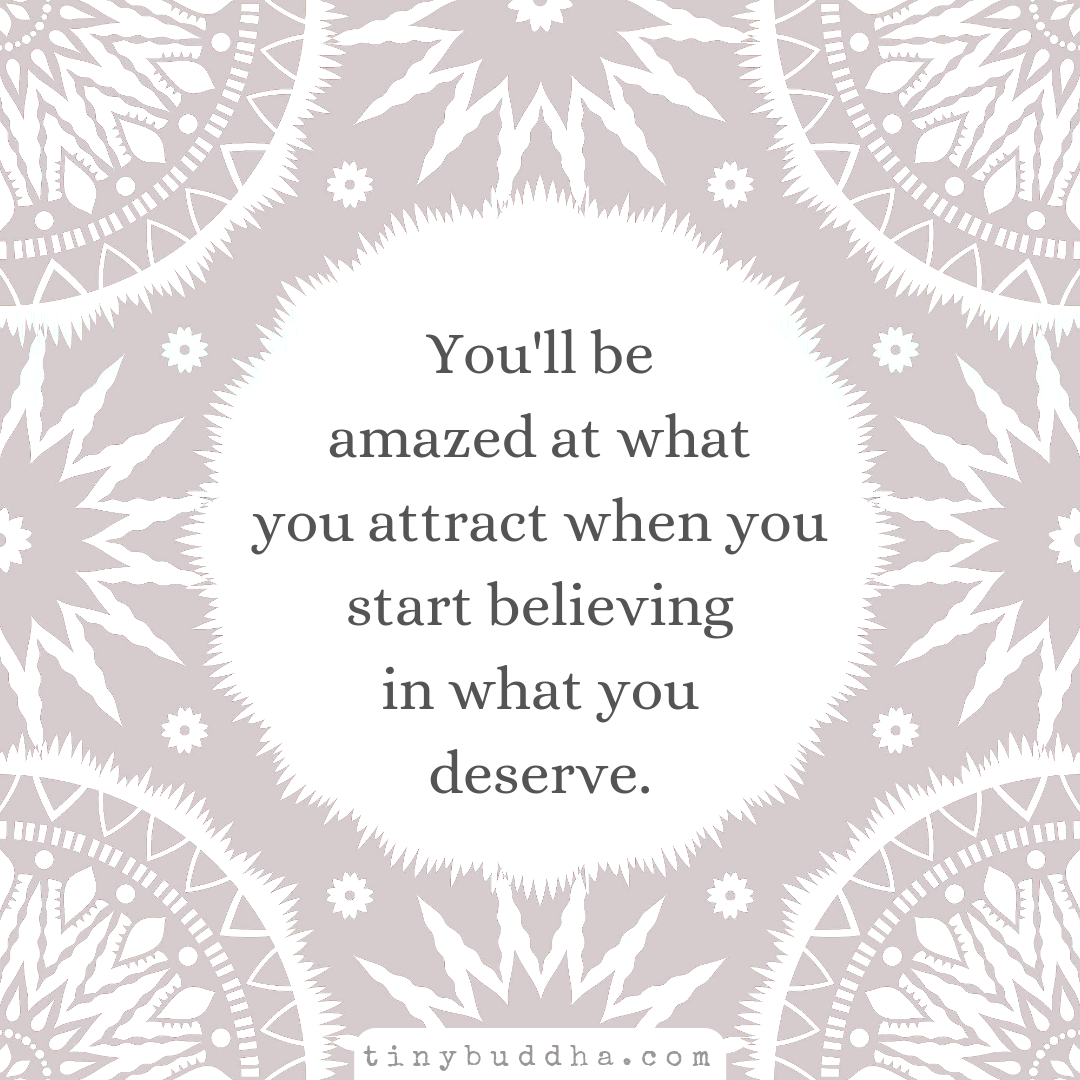 When You Start Believing in What You Deserve