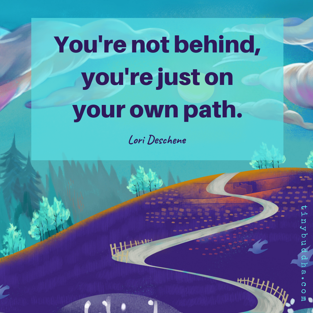 You’re Not Behind; You’re Just On Your Own Path
