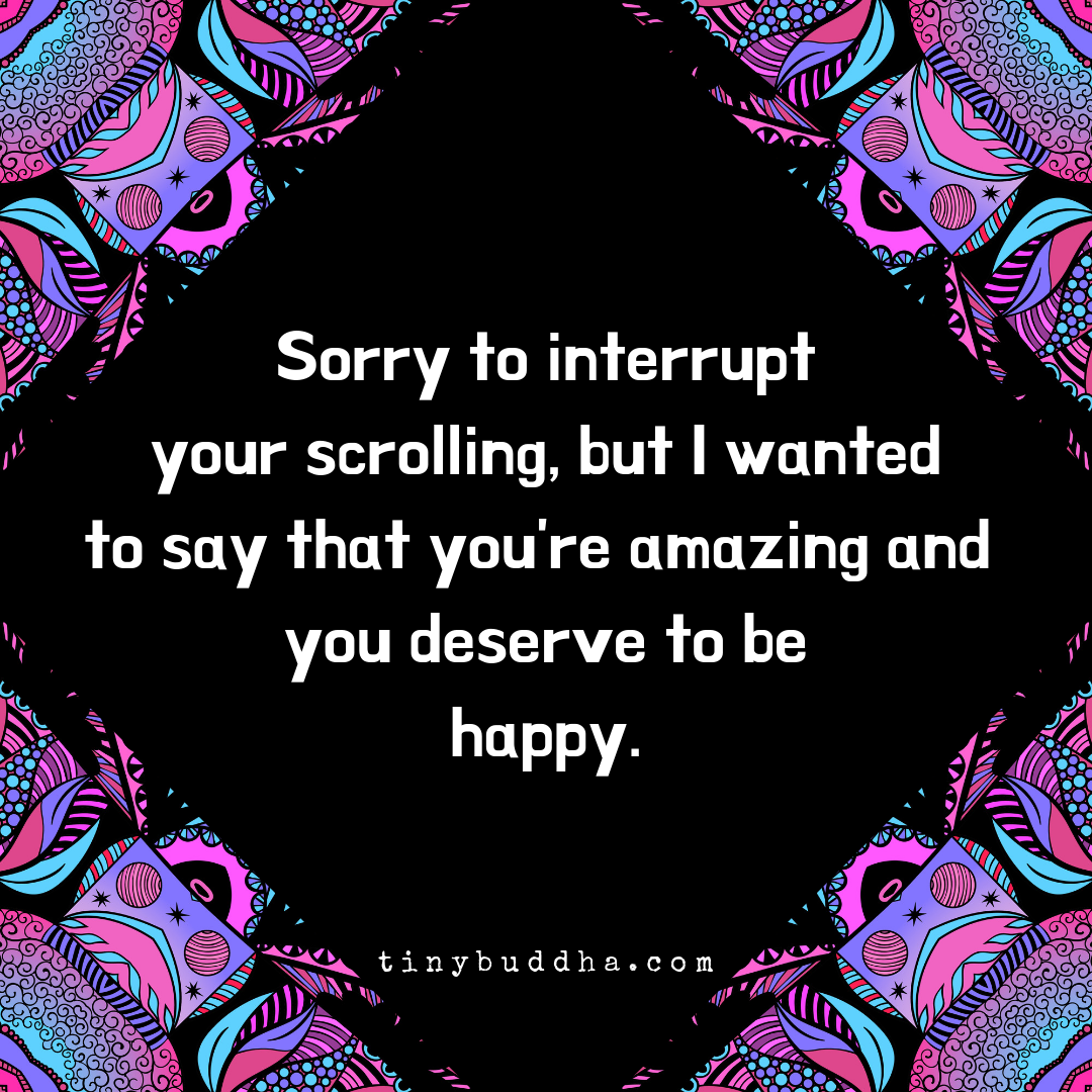 You’re Amazing and You Deserve to Be Happy