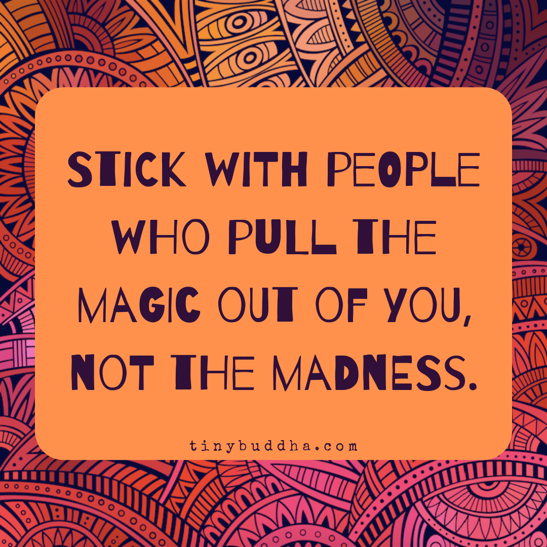 Stick with People Who Pull the Magic Out of You