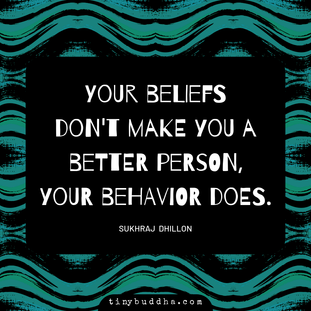Your Beliefs Don’t Make You a Better Person