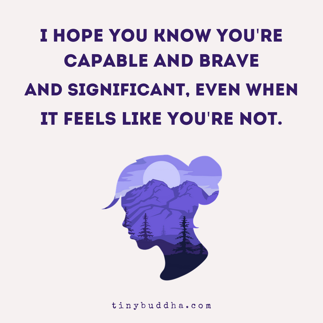 You Are Capable and Brave and Significant