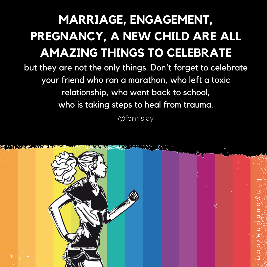 Don’t Forget to Celebrate Your Friend Who…