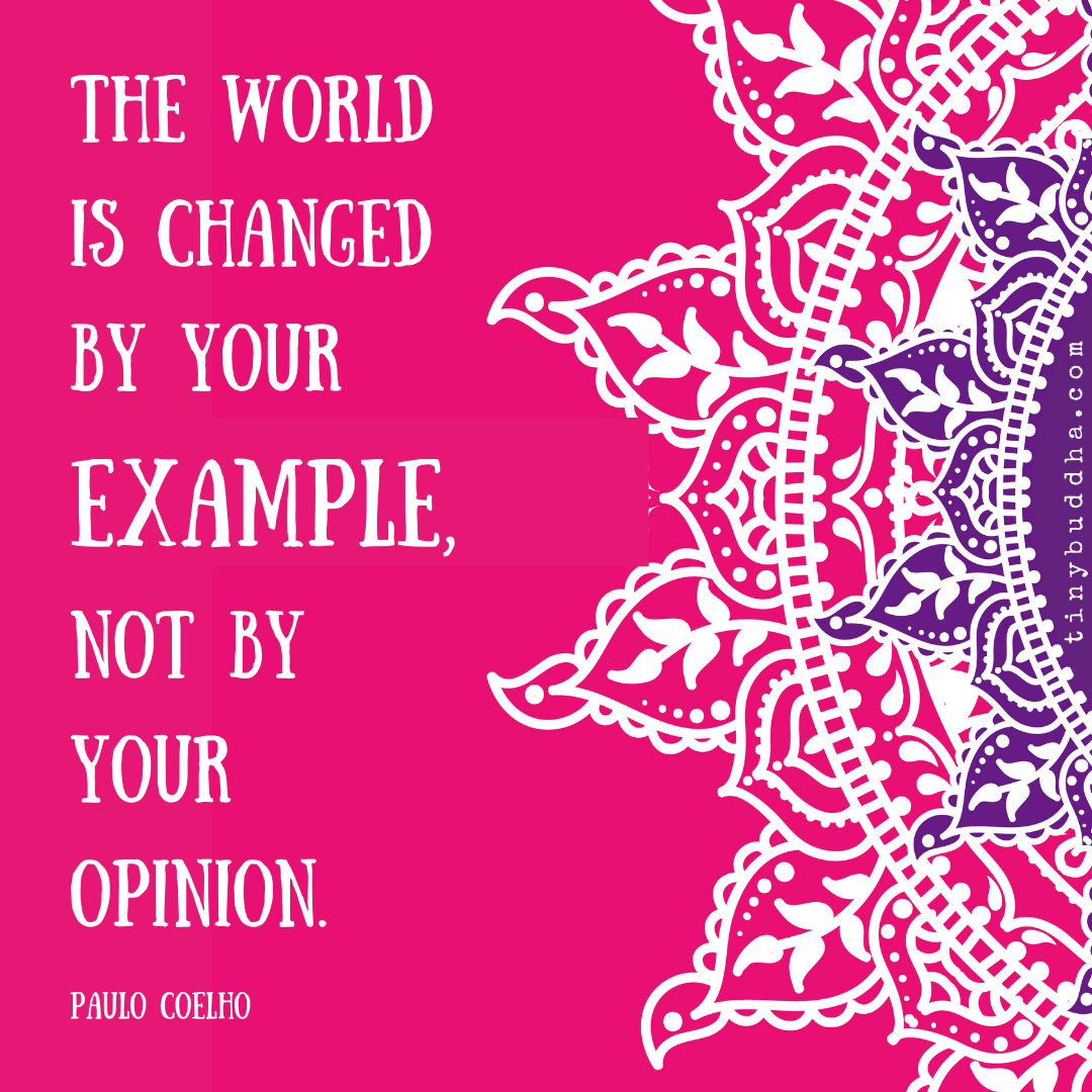 The World Is Changed by Your Example